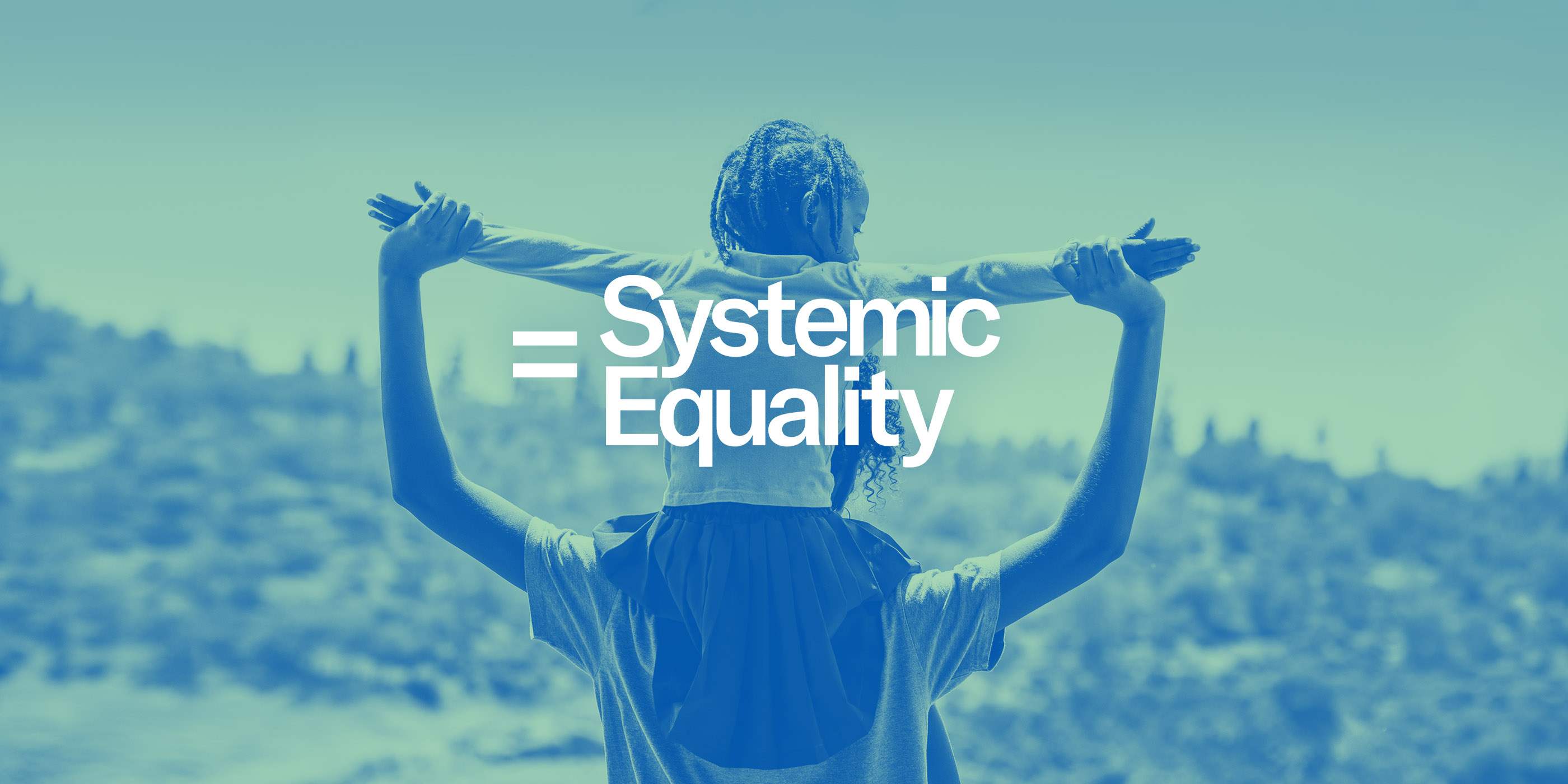 Child sitting on parent's shoulders, with the words "=Systemic Equality".